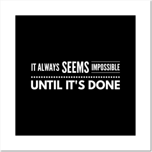 It Always Seems Impossible Until It's Done - Motivational Words Posters and Art